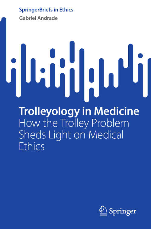 Book cover of Trolleyology in Medicine: How the Trolley Problem Sheds Light on Medical Ethics (2024) (SpringerBriefs in Ethics)