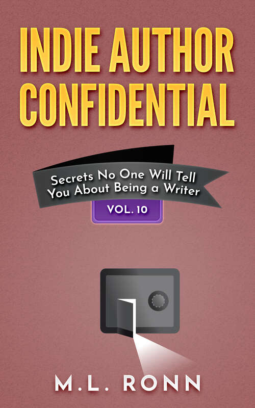 Book cover of Indie Author Confidential Vol. 10: Secrets No One Will Tell You About Being a Writer (Indie Author Confidential #10)