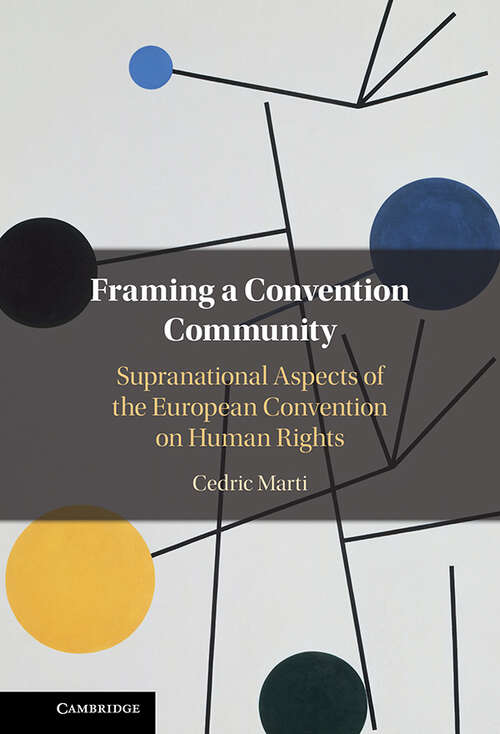 Book cover of Framing a Convention Community: Supranational Aspects of the European Convention on Human Rights