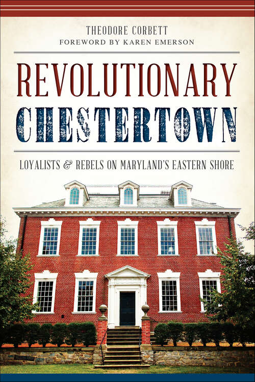 Book cover of Revolutionary Chestertown: Loyalists and Rebels on Maryland's Eastern Shore (Military)