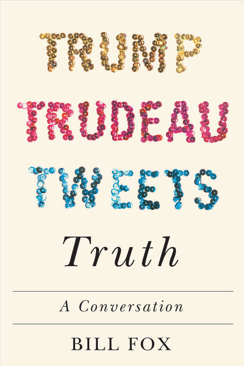 Book cover of Trump Trudeau Tweets Truth: A Conversation