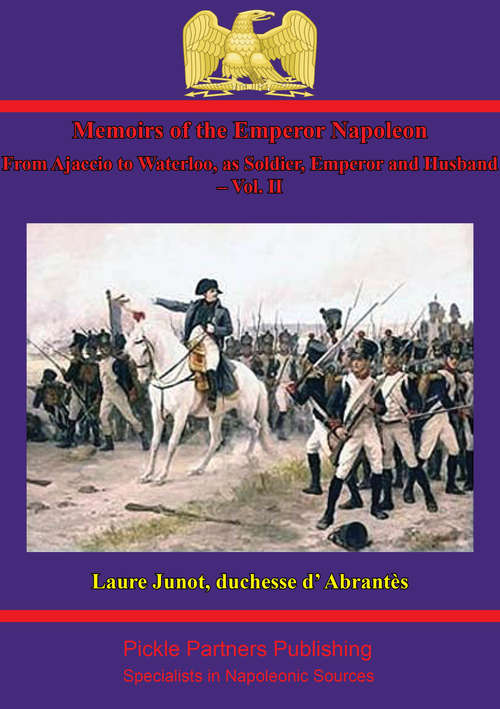 Book cover of Memoirs Of The Emperor Napoleon – From Ajaccio To Waterloo, As Soldier, Emperor And Husband – Vol. II (Memoirs Of The Emperor Napoleon – From Ajaccio To Waterloo, As Soldier, Emperor And Husband #2)