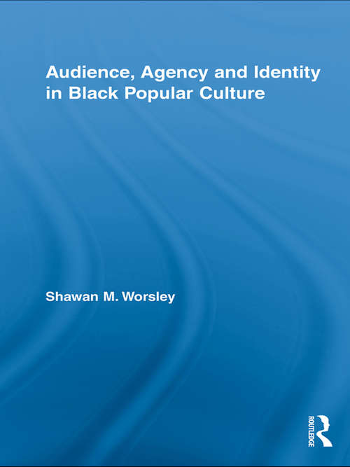 Book cover of Audience, Agency and Identity in Black Popular Culture (Studies in African American History and Culture)