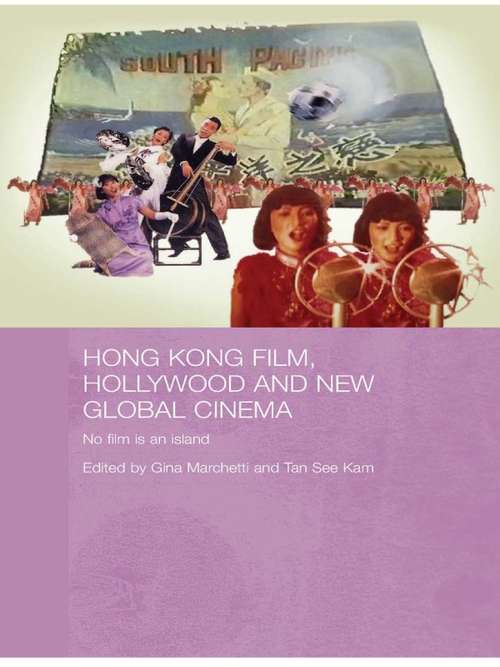 Book cover of Hong Kong Film, Hollywood and New Global Cinema: No Film is An Island (Media, Culture and Social Change in Asia)