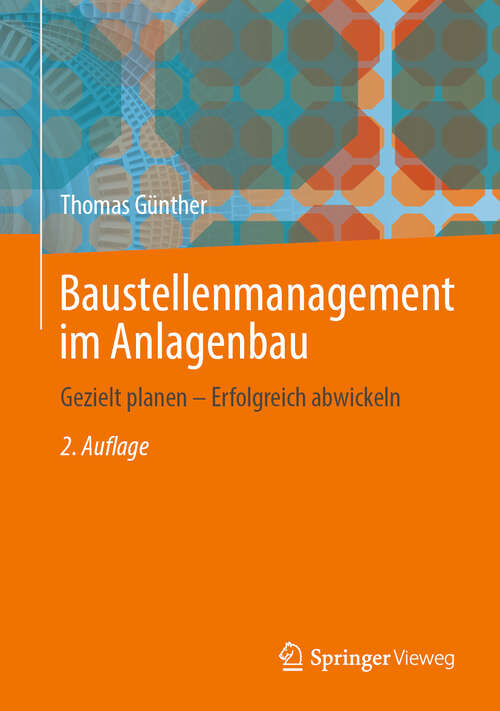 Book cover of Baustellenmanagement im Anlagenbau: Gezielt planen – Erfolgreich abwickeln (2. Auflage 2024)