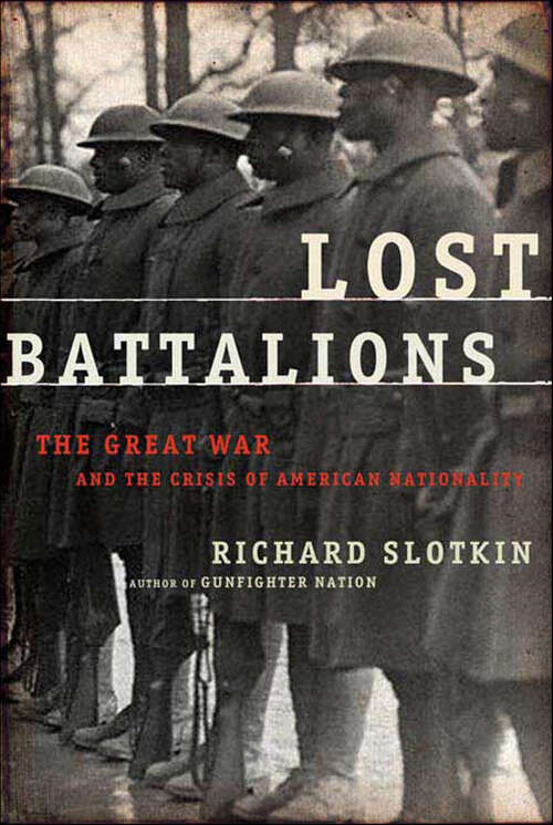 Book cover of Lost Battalions: The Great War and the Crisis of American Nationality