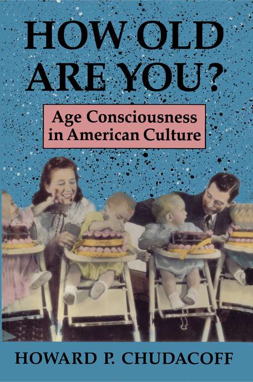 Book cover of How Old Are You?: Age Consciousness in American Culture