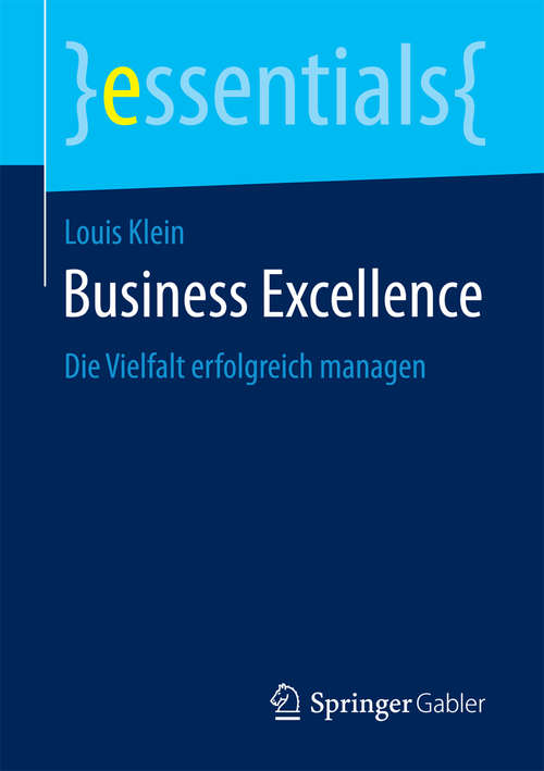 Book cover of Business Excellence: Die Vielfalt erfolgreich managen (essentials)