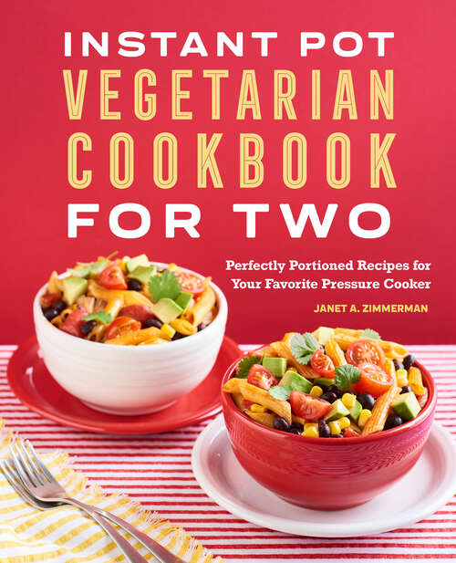 Book cover of Instant Pot® Vegetarian Cookbook for Two: Perfectly Portioned Recipes for Your Favorite Pressure Cooker