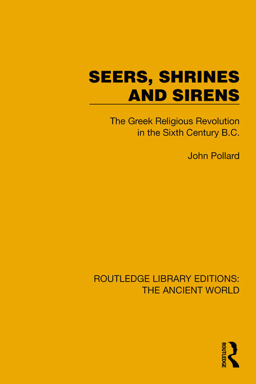 Book cover of Seers, Shrines and Sirens: The Greek Religious Revolution in the Sixth Century B.C. (Routledge Library Editions: The Ancient World)