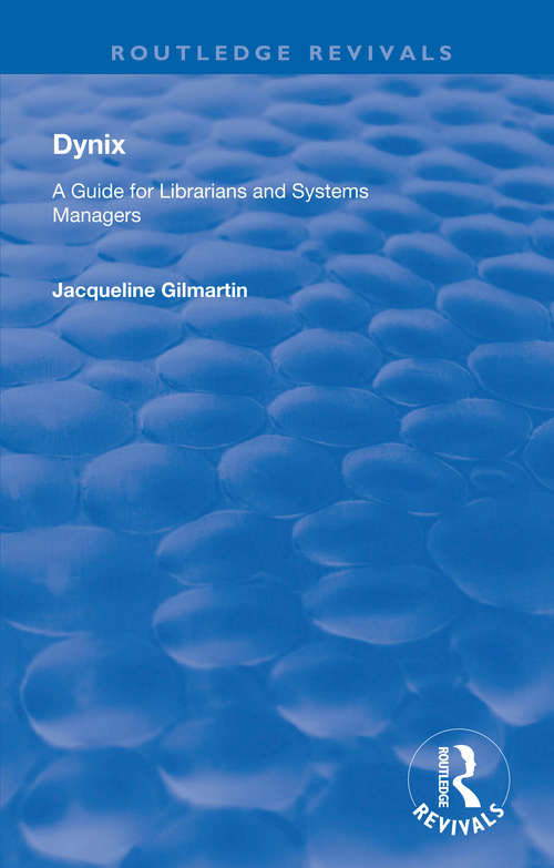 Book cover of Dynix: A Guide for Librarians and Systems Managers (Routledge Revivals)