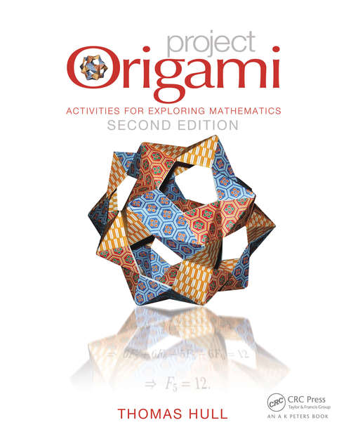 Book cover of Project Origami: Activities for Exploring Mathematics, Second Edition (AK Peters/CRC Recreational Mathematics Series)