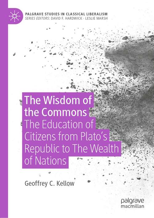 Book cover of The Wisdom of the Commons: The Education of Citizens from Plato’s Republic to The Wealth of Nations (1st ed. 2022) (Palgrave Studies in Classical Liberalism)