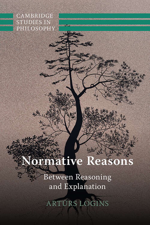 Book cover of Normative Reasons: Between Reasoning and Explanation (Cambridge Studies in Philosophy)