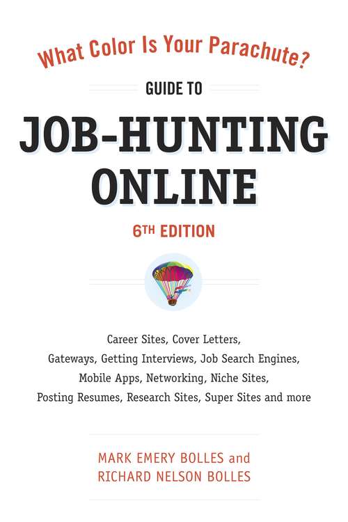 Book cover of What Color Is Your Parachute? Guide to Job-Hunting Online (Sixth Edition): Blogging, Career Sites, Gateways, Getting Interviews, Job Boards, Job Search Engines, Personal Websites, Posting Resumes, Research Sites, Social Networking