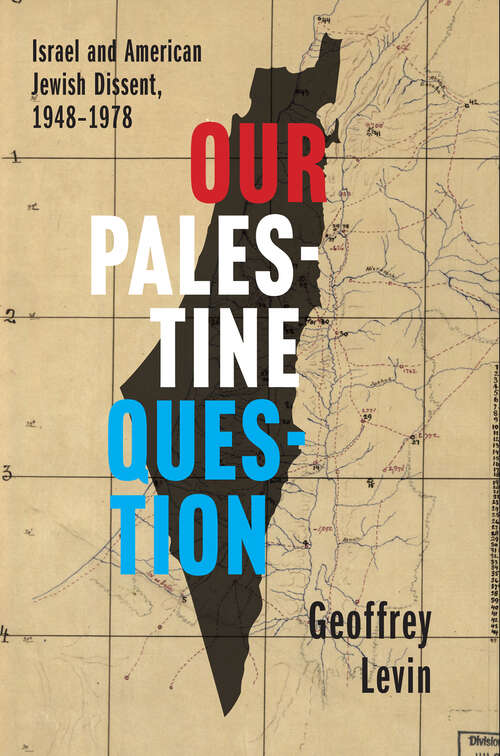 Book cover of Our Palestine Question: Israel and American Jewish Dissent, 1948-1978