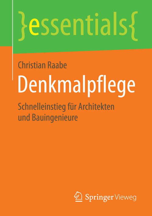 Book cover of Denkmalpflege: Schnelleinstieg für Architekten und Bauingenieure (essentials)