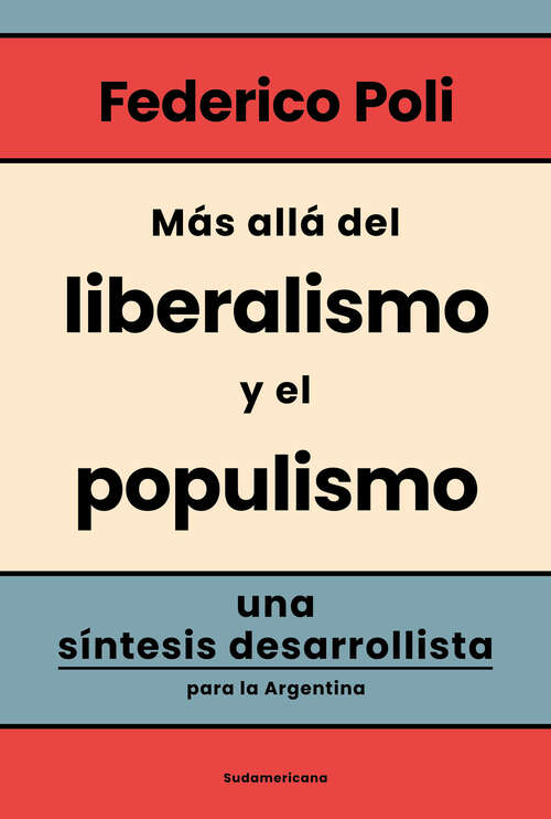 Book cover of Más allá del liberalismo y el populismo: Una síntesis desarrollista para la Argentina