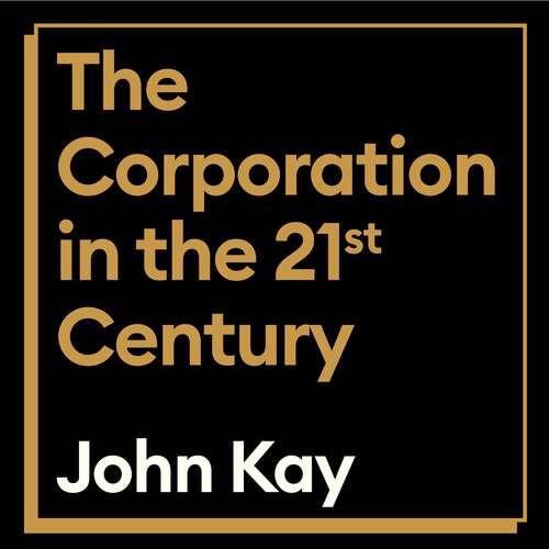 Book cover of The Corporation in the Twenty-First Century: Why (almost) everything we are told about business is wrong