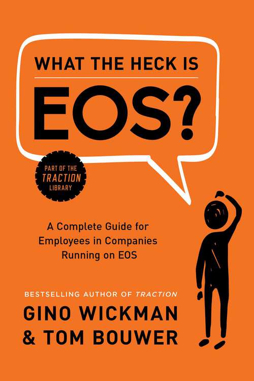 Book cover of What the Heck Is EOS?: A Complete Guide for Employees in Companies Running on EOS