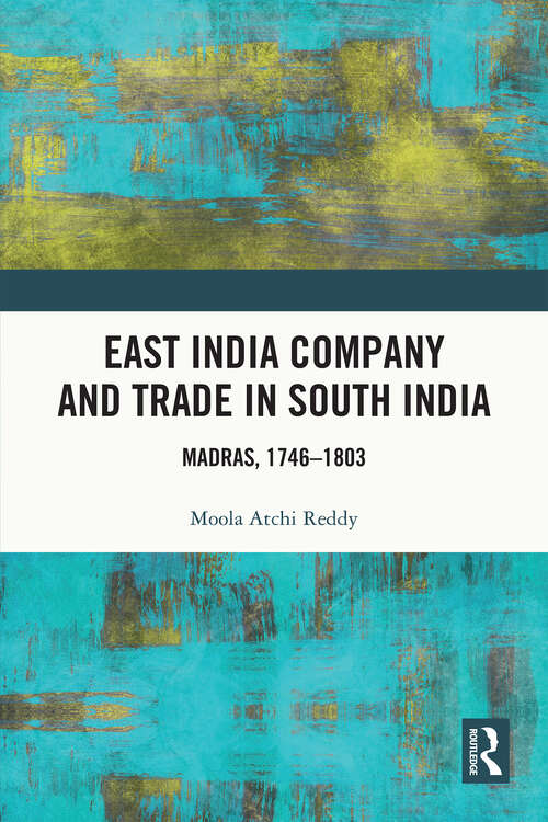 Book cover of East India Company and Trade in South India: Madras, 1746–1803