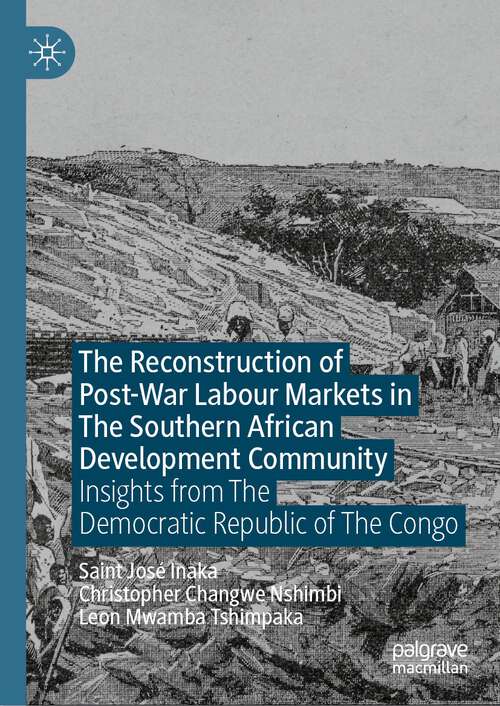Book cover of The Reconstruction of Post-War Labour Markets in The Southern African Development Community: Insights from The Democratic Republic of The Congo (1st ed. 2023)