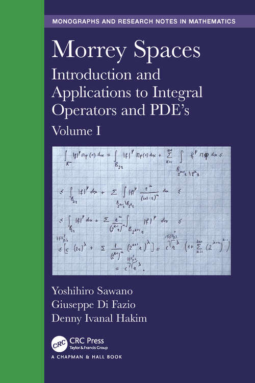Book cover of Morrey Spaces: Introduction and Applications to Integral Operators and PDE’s, Volume I (Chapman & Hall/CRC Monographs and Research Notes in Mathematics)