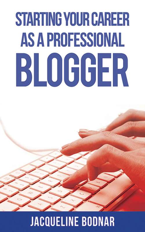 Book cover of Starting Your Career as a Professional Blogger (Starting Your Career)