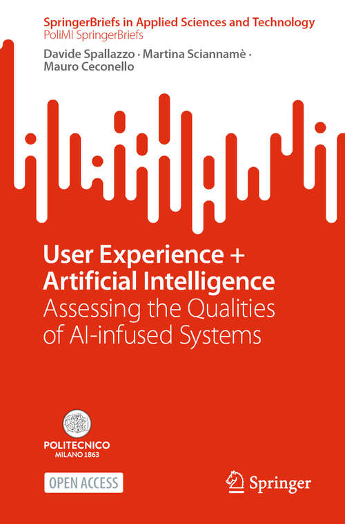 Book cover of User Experience + Artificial Intelligence: Assessing the Qualities of AI-infused Systems (SpringerBriefs in Applied Sciences and Technology)