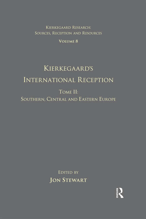 Book cover of Volume 8, Tome II: Kierkegaard's International Reception - Southern, Central and Eastern Europe (Kierkegaard Research: Sources, Reception and Resources: Vol. 8)