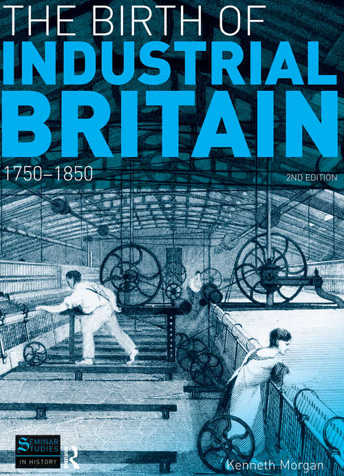 Book cover of The Birth of Industrial Britain: 1750-1850 (2) (Seminar Studies)