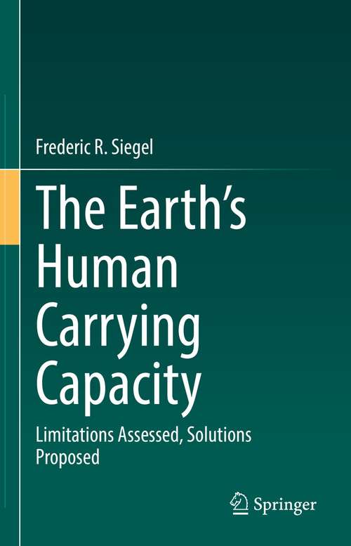 Book cover of The Earth’s Human Carrying Capacity: Limitations Assessed, Solutions Proposed (1st ed. 2021)