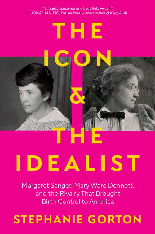 Book cover of The Icon and the Idealist: Margaret Sanger, Mary Ware Dennett, and the Rivalry That Brought Birth Control to America