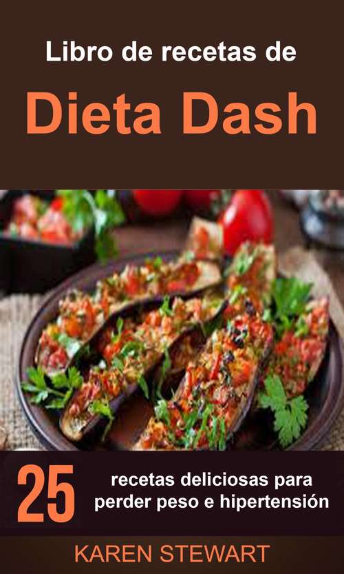 Book cover of Libro de recetas de Dieta Dash: 25 recetas deliciosas para perder peso e hipertensión