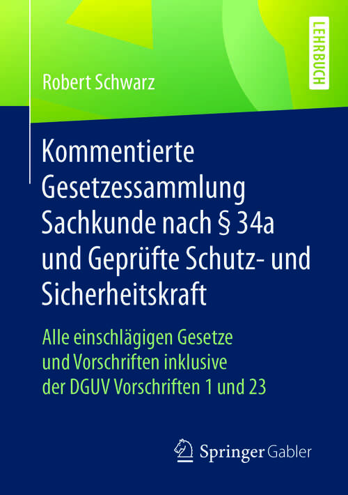 Book cover of Kommentierte Gesetzessammlung Sachkunde nach § 34a und Geprüfte Schutz- und Sicherheitskraft