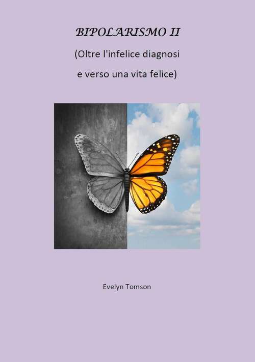 Book cover of Bipolarismo II - Oltre l'infelice diagnosi e verso una vita felice