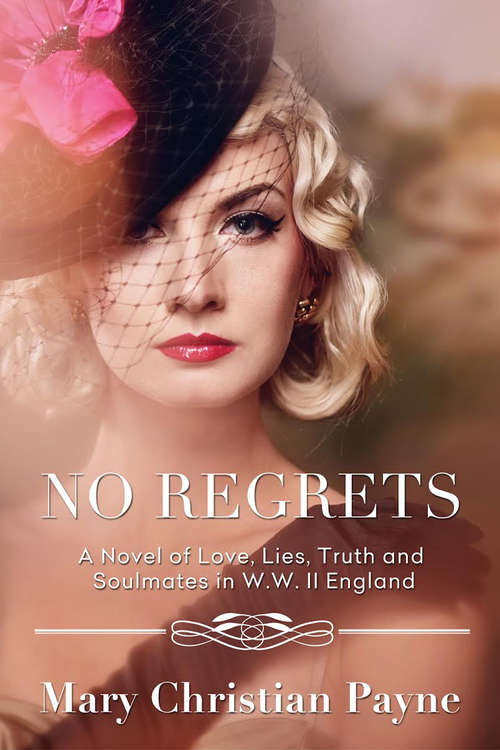 Book cover of No Regrets: A Novel of Love, Lies, Truth and Soulmates in W. W. II England