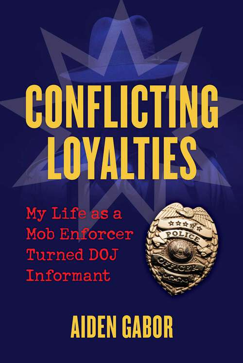 Book cover of Conflicting Loyalties: My Life as a Mob Enforcer Turned DOJ Informant