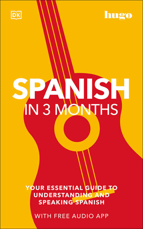 Book cover of Spanish in 3 Months with Free Audio App: Your Essential Guide to Understanding and Speaking Spanish (DK Hugo in 3 Months Language Learning Courses)