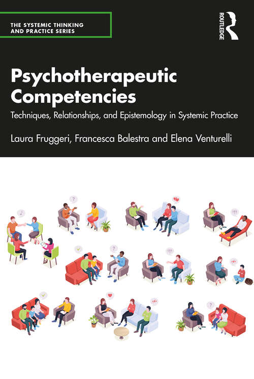 Book cover of Psychotherapeutic Competencies: Techniques, Relationships, and Epistemology in Systemic Practice (The Systemic Thinking and Practice Series)