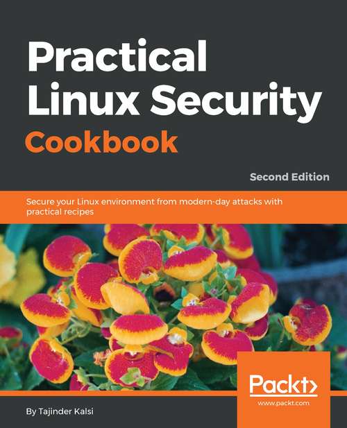 Book cover of Practical Linux Security Cookbook: Secure your Linux environment from modern-day attacks with practical recipes, 2nd Edition