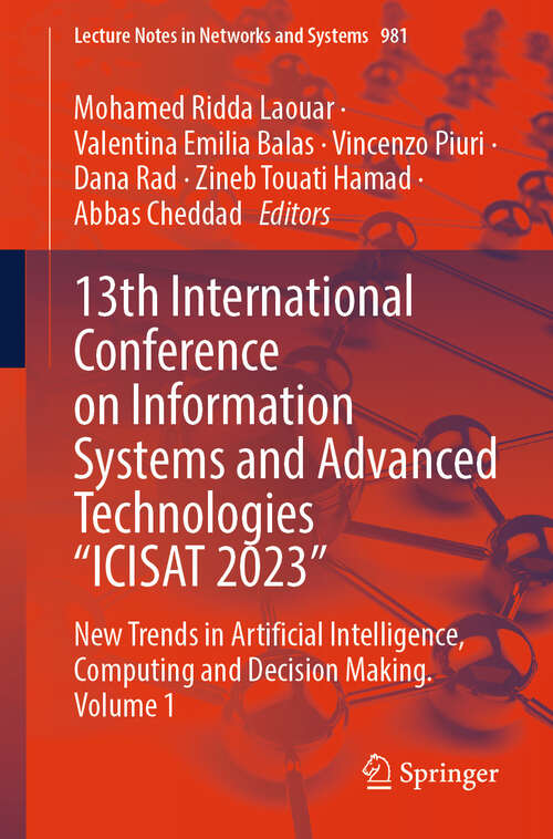 Book cover of 13th International Conference on Information Systems and Advanced Technologies “ICISAT 2023”: New Trends in Artificial Intelligence, Computing and Decision Making. Volume 1 (2024) (Lecture Notes in Networks and Systems #981)