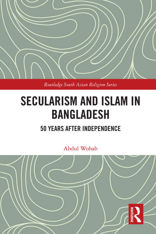 Book cover of Secularism and Islam in Bangladesh: 50 Years After Independence (Routledge South Asian Religion Series)
