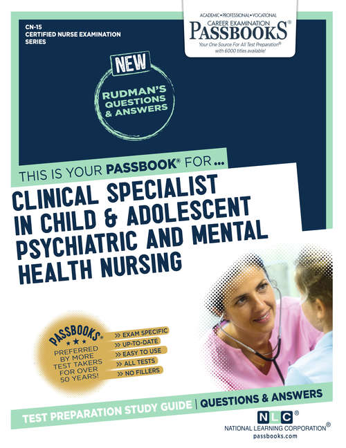 Book cover of CLINICAL SPECIALIST IN CHILD AND ADOLESCENT PSYCHIATRIC AND MENTAL HEALTH NURSING: Passbooks Study Guide (Certified Nurse Examination Series)