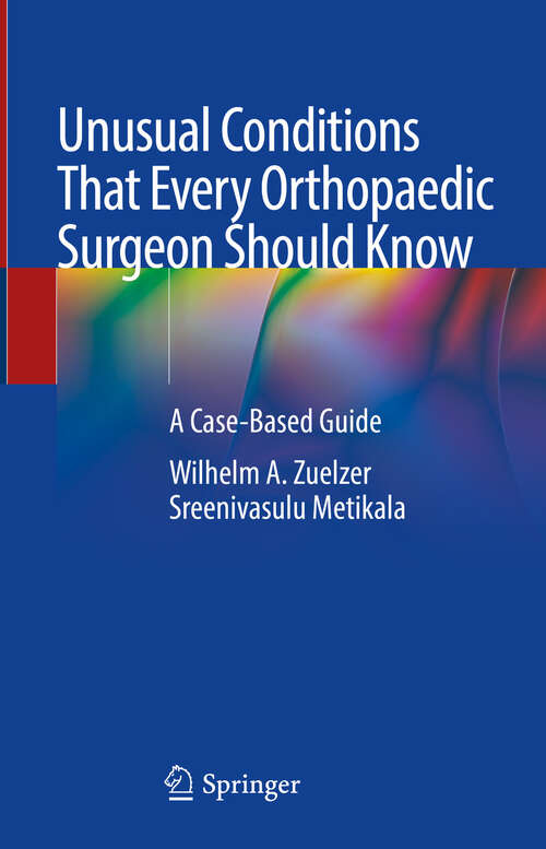 Book cover of Unusual Conditions That Every Orthopaedic Surgeon Should Know: A Case-Based Guide (2024)