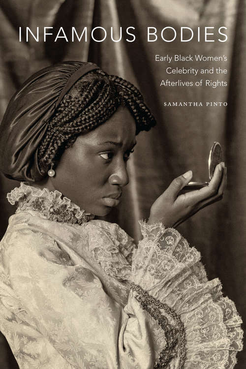 Book cover of Infamous Bodies: Early Black Women’s Celebrity and the Afterlives of Rights