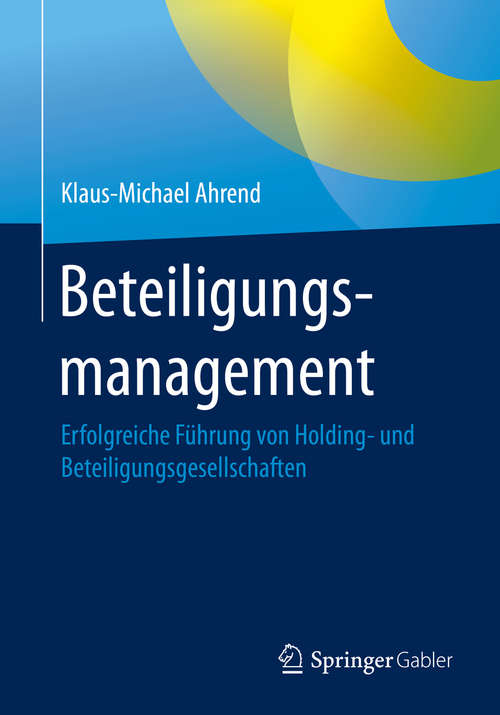 Book cover of Beteiligungsmanagement: Erfolgreiche Führung von Holding- und Beteiligungsgesellschaften (1. Aufl. 2020)