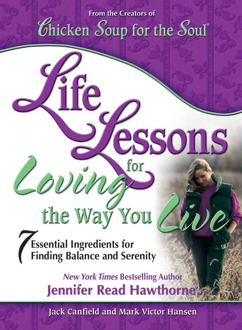 Book cover of Chicken Soup for the Soul Life Lessons for Loving the Way You Live: 7 Essential Ingredients for Finding a Balance and Serenity