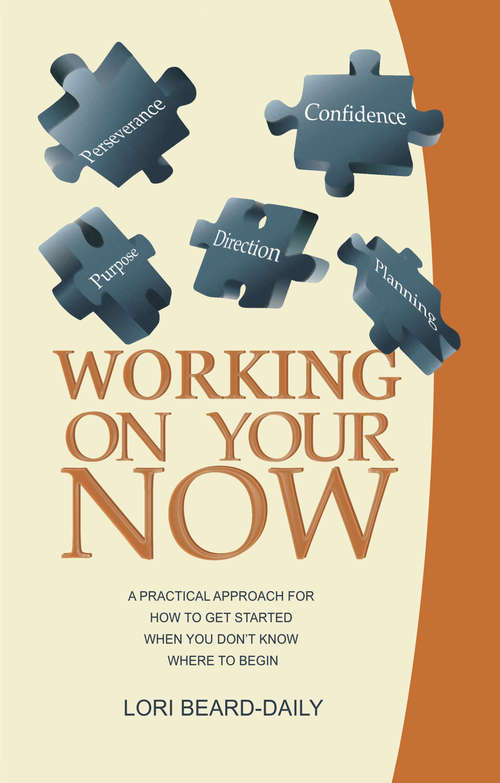 Book cover of Working On Your Now: A Practical Approach for How to Get Started When You Don't Know Where to Begin