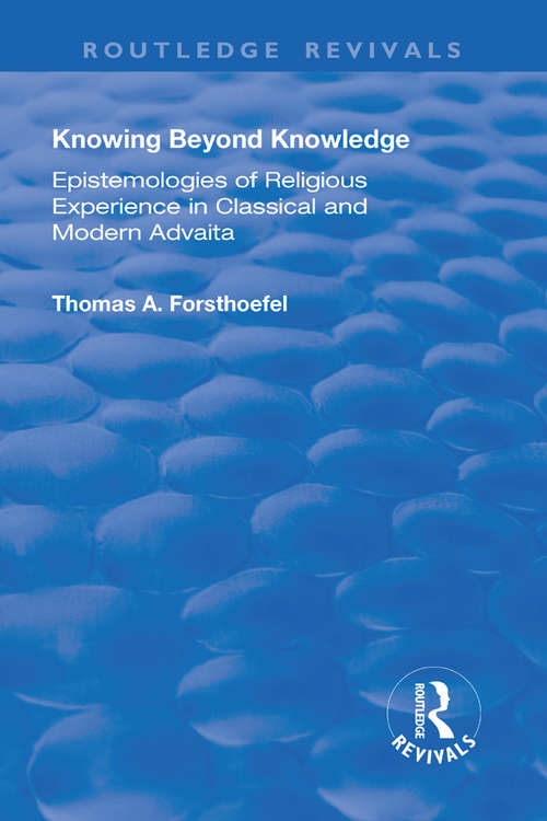 Book cover of Knowing Beyond Knowledge: Epistemologies of Religious Experience in Classical and Modern Advaita